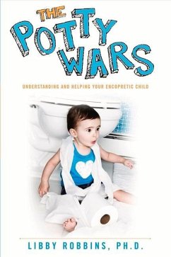 The Potty Wars: Understanding and Helping Your Encopretic Child - Robbins, Libby