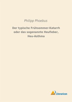 Der typische Frühsommer-Katarrh oder das sogenannte Heufieber, Heu-Asthma - Phoebus, Philipp