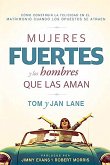 Mujeres Fuertes Y Los Hombres Que Las Aman / Strong Women and the Men Who Love T Hem