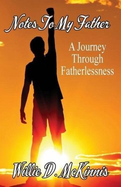 Notes to My Father: A Journey through Fatherlessness - McKinnis, Willie D.