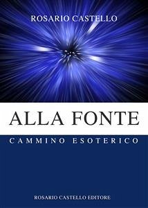 Alla Fonte - Cammino Esoterico (eBook, ePUB) - Castello, Rosario