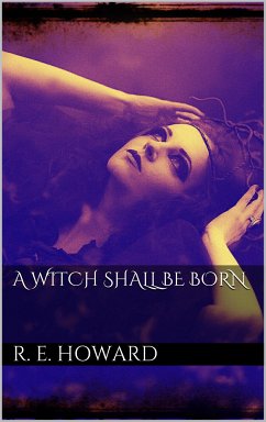 A Witch Shall Be Born (eBook, ePUB) - E. Howard, Robert