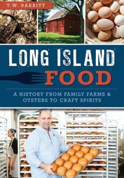Long Island Food: A History from Family Farms & Oysters to Craft Spirits - Barritt, T. W.
