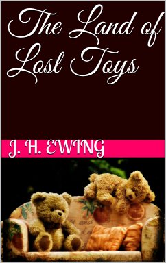 The Land of Lost Toys (eBook, ePUB) - Horatia Gatty Ewing, Juliana