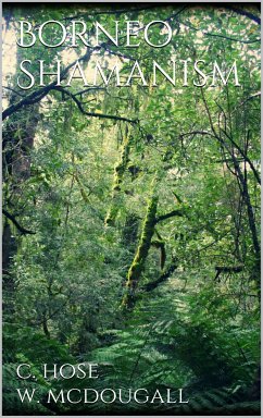 Borneo shamanism (eBook, ePUB) - Hose, Charles; Mcdougall, William