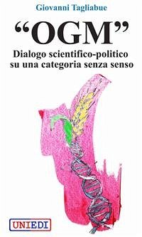 “OGM” - Dialogo scientifico-politico su una categoria senza senso (eBook, ePUB) - Tagliabue, Giovanni