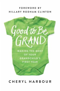 Good to Be Grand: Making the Most of Your Grandchild's First Year - Harbour, Cheryl