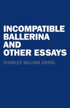 Incompatible Ballerina and Other Essays - Johns, Charles William