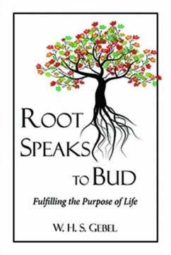Root Speaks to Bud: Fulfilling the Purpose of Life - Gebel, William Hassan Suhrawardi
