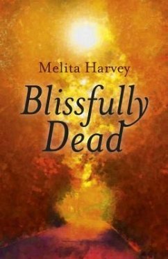 Blissfully Dead: Life Lessons from the Other Side - Harvey, Melita