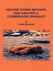 Vecchie storie impunite: due casi per il commissario Braganti (eBook, PDF) - Morandi, Giulia