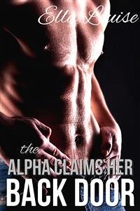 The Alpha Claims Her Back Door (eBook, ePUB) - Louise, Ella