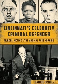 Cincinnati's Celebrity Criminal Defender:: Murder, Motive & the Magical Foss Hopkins - Schulz, Janice