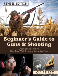 Beginner's Guide to Guns & Shooting - Rees, Clair F.