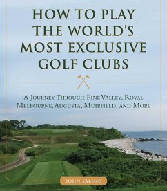 How to Play the World's Most Exclusive Golf Clubs - Sabino, John