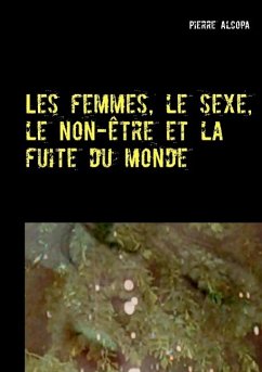 Les femmes, le sexe, le non-être et la fuite du monde - Alcopa, Pierre