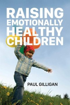 Raising Emotionally Healthy Children - Gilligan, Paul
