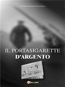 Il Portasigarette d'Argento (eBook, ePUB) - Emanuele Dalla Bella, Vittorio