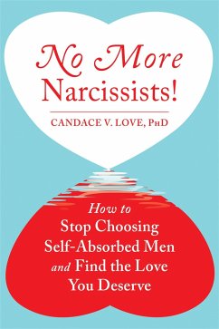 No More Narcissists!: How to Stop Choosing Self-Absorbed Men and Find the Love You Deserve - Love, Candace V.