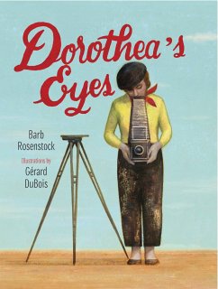 Dorothea's Eyes: Dorothea Lange Photographs the Truth - Rosenstock, Barb