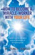 How to Become a Miracle-Worker with... - Bild 1