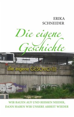 Die eigene Geschichte - Schneider, Erika