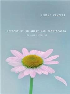 Lettere di un amore non corrisposto (o solo sofferto). Poesie (eBook, PDF) - Panzeri, Simone