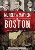 Murder & Mayhem in Boston:: Historic Crimes in the Hub