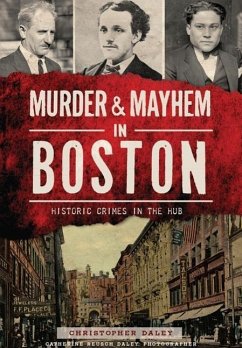 Murder & Mayhem in Boston:: Historic Crimes in the Hub - Daley, Christopher