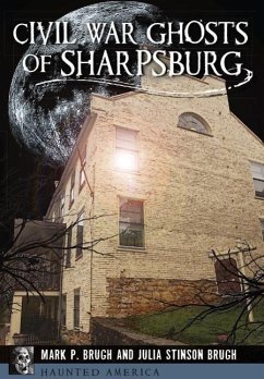 Civil War Ghosts of Sharpsburg - Brugh, Julia Stinson; Brugh, Mark P.