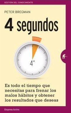 4 segundos : es todo el tiempo que necesitas para frenar los malos hábitos y obtener los resultados que deseas - Bregman, Peter