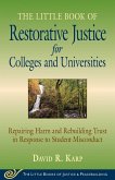Little Book of Restorative Justice for Colleges & Universities: Revised & Updated: Repairing Harm and Rebuilding Trust in Response to Student Miscondu