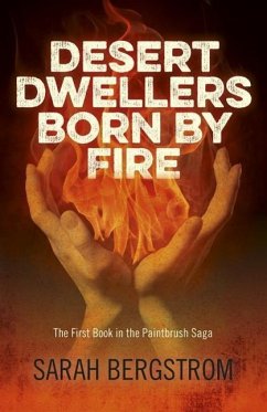 Desert Dwellers Born by Fire: The First Book in the Paintbrush Saga - Bergstrom, Sarah