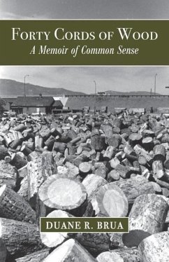 Forty Cords of Wood: A Memoir of Common Sense - Brua, Duane R.