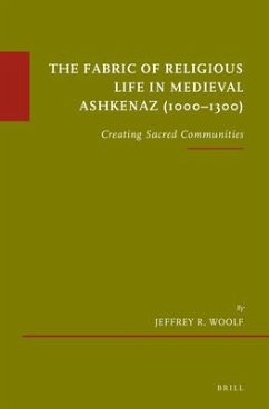 The Fabric of Religious Life in Medieval Ashkenaz (1000-1300) - Woolf, Jeffrey R