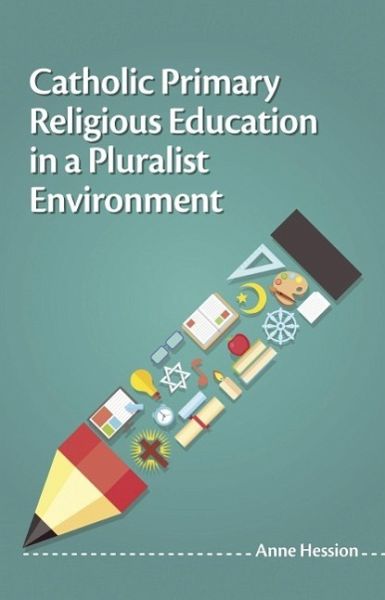 Catholic Primary Religious Education in a Pluralist Environment Catholic Primary Religious Education in a Pluralist Environment