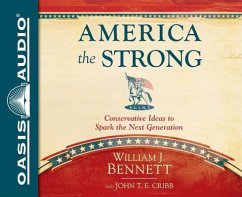 America the Strong (Library Edition): Conservative Ideas to Spark the Next Generation - Bennett, William J.; Cribb, John T. E.