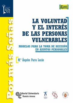 La voluntad y el interés de las personas vulnerables : modelos para la toma de decisión en asuntos personales - Parra Lucán, María Ángeles