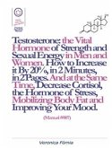 Testosterone: the Vital Hormone of Strength and Sexual Energy in Men and Women. How to Increase it by 20%, in 2 Minutes, in 2 Pages. (Manual #007) (eBook, ePUB)