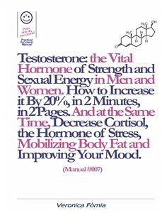 Testosterone: the Vital Hormone of Strength and Sexual Energy in Men and Women. How to Increase it by 20%, in 2 Minutes, in 2 Pages. (Manual #007) (eBook, ePUB) - Fomia, Marco; Fomia, Veronica
