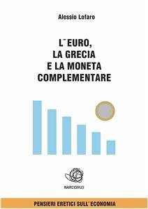 L'euro la Grecia e la Moneta complementare (eBook, ePUB) - Lofaro, Alessio