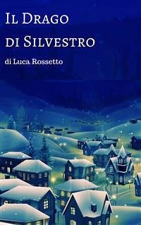 Il Drago di Silvestro (eBook, ePUB) - Rossetto, Luca