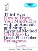 Third Eye: How to Open Your Mind&quote;s Eye With an Ancient and Simple Egyptian Method Used Also by Greek Philosopher Pythagoras (Manual #027) (eBook, ePUB)