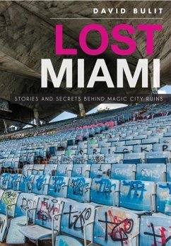 Lost Miami: Stories and Secrets Behind Magic City Ruins - Bulit, David