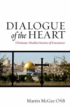 Dialogue of the Heart: Christian-Muslim Stories of Encounter - Mcgee, Martin