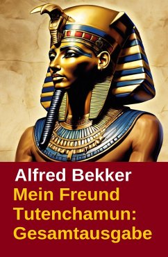 Mein Freund Tutenchamun: Gesamtausgabe (eBook, ePUB) Cover Mein Freund Tutenchamun: Gesamtausgabe (eBook, ePUB)