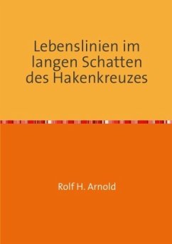 Lebenslinien im langen Schatten des Hakenkreuzes - Arnold, Rolf H.