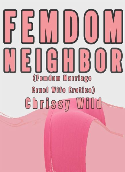Femdom Neighbor (Femdom Marriage Cruel Wife Erotica) (eBook, ePUB) Femdom Neighbor (Femdom Marriage Cruel Wife Erotica) (eBook, ePUB)