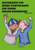 Geschichten von Herrn Wurstelmann und seinem Freund Donnerpubs Geschichten von Herrn Wurstelmann und seinem Freund Donnerpubs