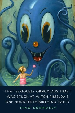 That Seriously Obnoxious Time I Was Stuck at Witch Rimelda's One Hundredth Birthday Party (eBook, ePUB) - Connolly, Tina